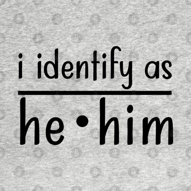 I Identify As He Him by TreetopDigital